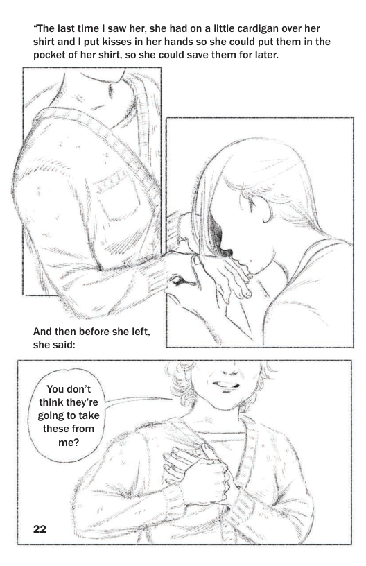 “The last time | saw her, she had on a little cardigan over her shirt and | put kisses in her hands so she could put them in the pocket of her shirt, so she could save them for later. And then before she left, she said: think they’re - going to take | | these from | 22